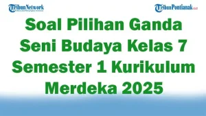 45 Soal Pilihan Ganda Seni Budaya Kelas 7 Semester 1 Kurikulum Merdeka