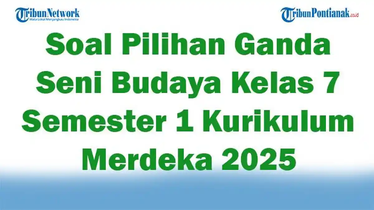 45 Soal Pilihan Ganda Seni Budaya Kelas 7 Semester 1 Kurikulum Merdeka