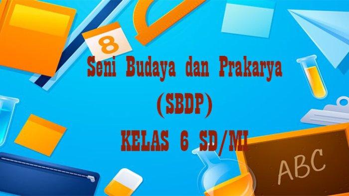 5 Soal SBdP Kelas 6 Tema 1 Berdasarkan KD Terbaru 2026 yang Wajib Dikuasai