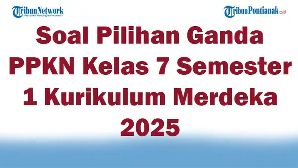 45 Soal Pilihan Ganda PPKN Kelas 7 Semester 1 Kurikulum Merdeka 2025