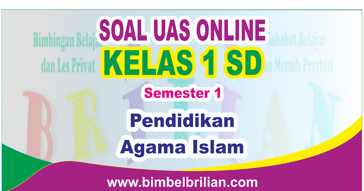 Soal UAS PAI Online Kelas 1 Satu SD Semester 1 Ganjil Soal UAS PAI Online Kelas 1 Satu SD Semester 1 Ganjil